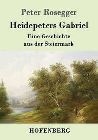 Cover image for Heidepeters Gabriel: Eine Geschichte aus der Steiermark