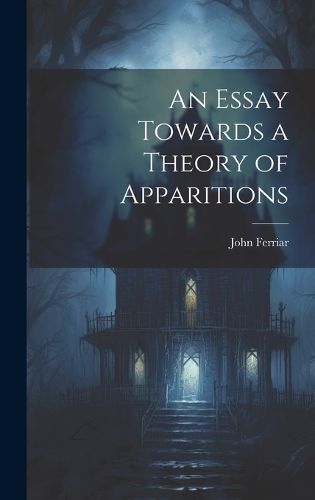 Cover image for An Essay Towards a Theory of Apparitions