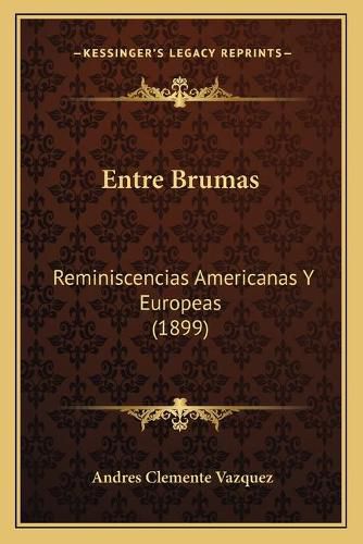 Cover image for Entre Brumas: Reminiscencias Americanas y Europeas (1899)