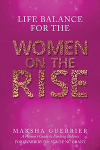 Cover image for Life Balance for the Women on the Rise: A Women's Guide to Finding Balance