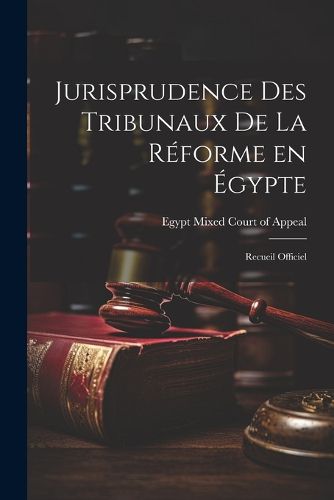 Jurisprudence des Tribunaux de la Reforme en Egypte