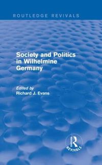Cover image for Society and Politics in Wilhelmine Germany