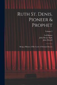 Cover image for Ruth St. Denis, Pioneer & Prophet