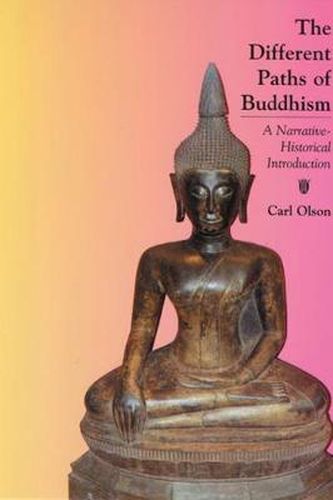 The Different Paths of Buddhism: A Narrative-historical Introduction