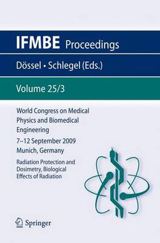 Cover image for World Congress on Medical Physics and Biomedical Engineering September 7 - 12, 2009 Munich, Germany: Vol. 25/III Radiation Protection and Dosimetry, Biological Effects of Radiation