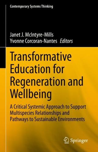 Cover image for Transformative Education for Regeneration and Wellbeing: A Critical Systemic Approach to Support Multispecies Relationships and Pathways to Sustainable Environments