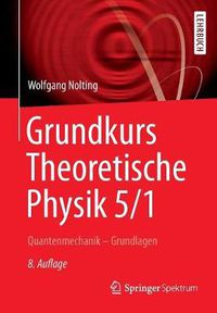 Cover image for Grundkurs Theoretische Physik 5/1: Quantenmechanik - Grundlagen