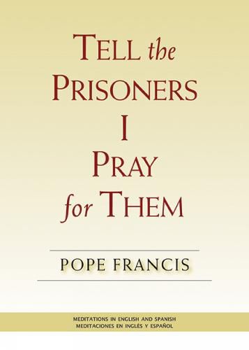 Cover image for Tell the Prisoners I Pray for Them: Meditations in English and Spanish