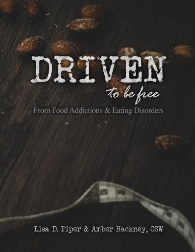 Cover image for Driven To Be Free: From Food Addictions and Eating Disorders