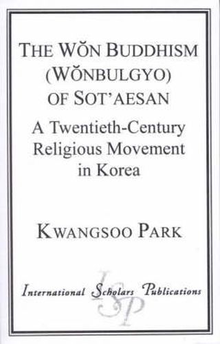 Cover image for The Won Buddhism (Wonbulgyo) of Sot'aesan: A Twentieth-Century Religious Movement in Korea