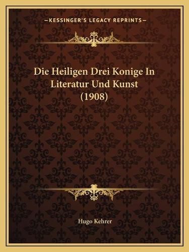 Cover image for Die Heiligen Drei Konige in Literatur Und Kunst (1908)