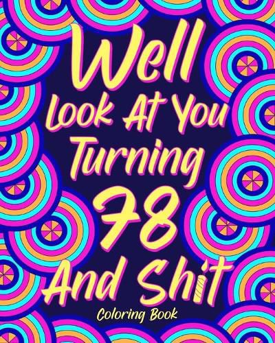 Cover image for Well Look at You Turning 78 and Shit Coloring Book
