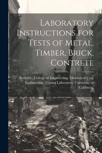 Cover image for Laboratory Instructions for Tests of Metal, Timber, Brick, Contrete