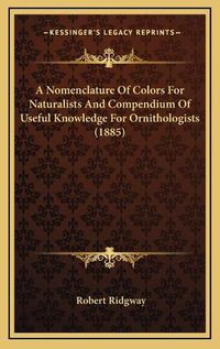 Cover image for A Nomenclature of Colors for Naturalists and Compendium of Useful Knowledge for Ornithologists (1885)