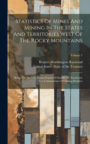 Statistics Of Mines And Mining In The States And Territories West Of The Rocky Mountains