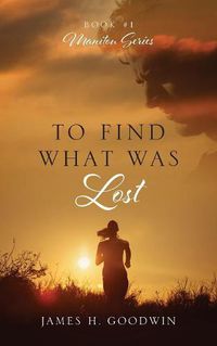 Cover image for To Find What Was Lost: Book #1 Manitou Series