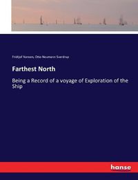 Cover image for Farthest North: Being a Record of a voyage of Exploration of the Ship