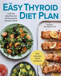 Cover image for The Easy Thyroid Diet Plan: A 28-Day Meal Plan and 75 Recipes for Symptom Relief