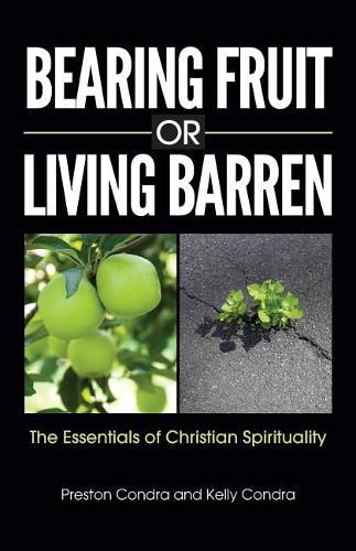 Bearing Fruit or Living Barren: The Essentials of Christian Spirituality