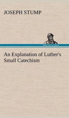 An Explanation of Luther's Small Catechism