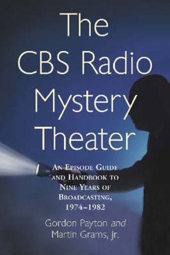 Cover image for The CBS Radio Mystery Theater: An Episode Guide and Handbook to Nine Years of Broadcasting, 1974-82