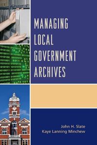 Cover image for Managing Local Government Archives