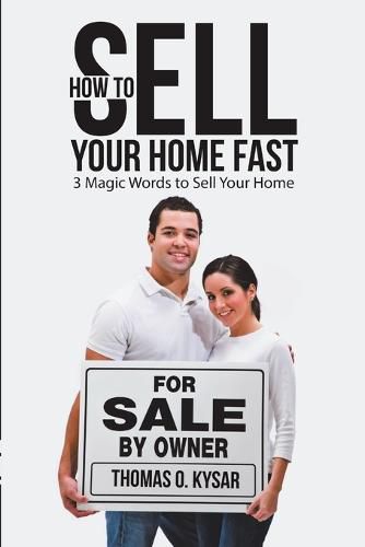 Cover image for How to Sell Your Home Fast: 3 Magic Words to Sell Your Home