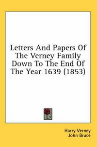 Cover image for Letters and Papers of the Verney Family Down to the End of the Year 1639 (1853)