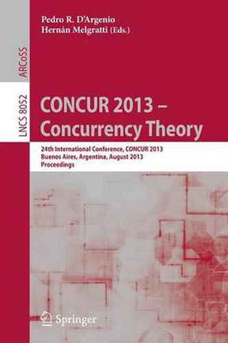 Cover image for CONCUR 2013 -- Concurrency Theory: 24th International Conference, CONCUR 2013, Buenos Aires, Argentina, August 27-30, 2013, Proceedings