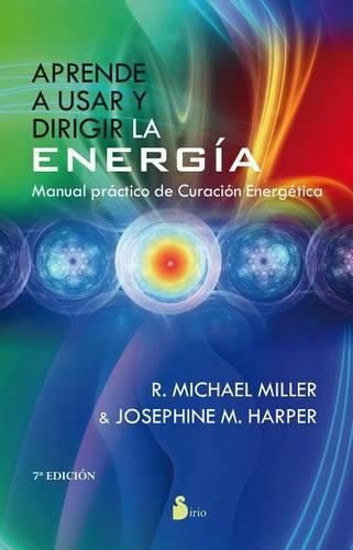 Cover image for Aprende A Usar y Dirigir la Energia: Manual Practico de Curacion Energetica