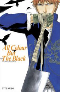 Cover image for All Colour but the Black: The Art of Bleach