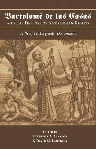 Bartolome de las Casas and the Defense of Amerindian Rights: A Brief History with Documents