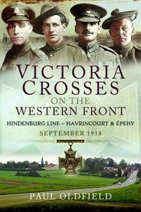 Cover image for Victoria Crosses on the Western Front - Battles of the Hindenburg Line - Havrincourt and  pehy: September 1918