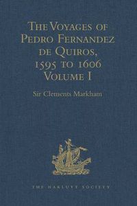 Cover image for The Voyages of Pedro Fernandez de Quiros, 1595 to 1606: Volume I