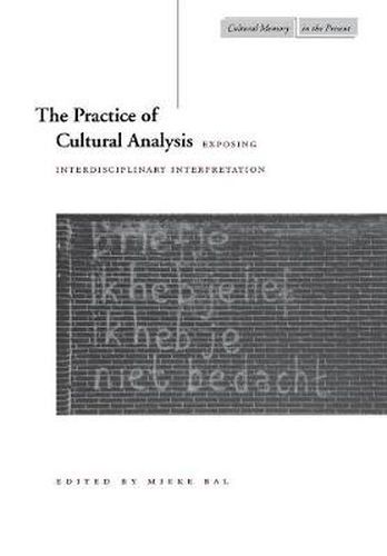 The Practice of Cultural Analysis: Exposing Interdisciplinary Interpretation