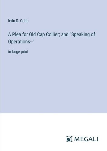 Cover image for A Plea for Old Cap Collier; and "Speaking of Operations--"