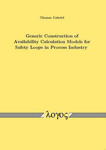 Cover image for Generic Construction of Availability Calculation Models for Safety Loops in Process Industry