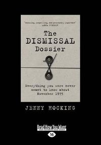 Cover image for The Dismissal Dossier: Everything You Were Never Meant to Know About November 1975 (LARGE PRINT EDITION)