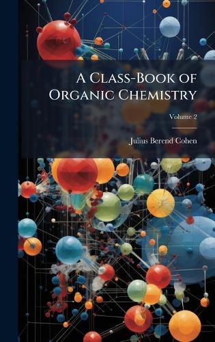 Cover image for A Class-Book of Organic Chemistry