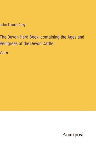 Cover image for The Devon Herd Book, containing the Ages and Pedigrees of the Devon Cattle