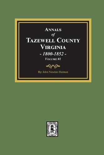 Cover image for Annals of Tazewell County, Virginia 1800-1852: Volume #1