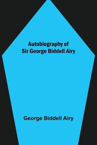 Autobiography of Sir George Biddell Airy