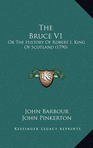 The Bruce V1: Or the History of Robert I, King of Scotland (1790)