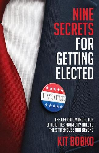 Cover image for Nine Secrets for Getting Elected: The Official Manual for Candidates from City Hall to the Statehouse and Beyond