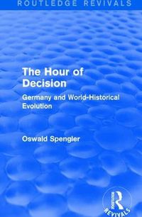 Cover image for Routledge Revivals: The Hour of Decision (1934): Germany and World-Historical Evolution