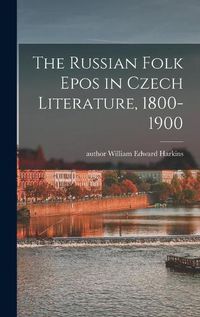 Cover image for The Russian Folk Epos in Czech Literature, 1800-1900