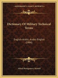 Cover image for Dictionary of Military Technical Terms: English-Arabic, Arabic-English (1886)