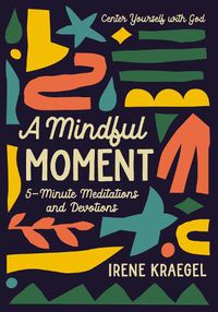 Cover image for A Mindful Moment: 5-Minute Meditations and Devotions