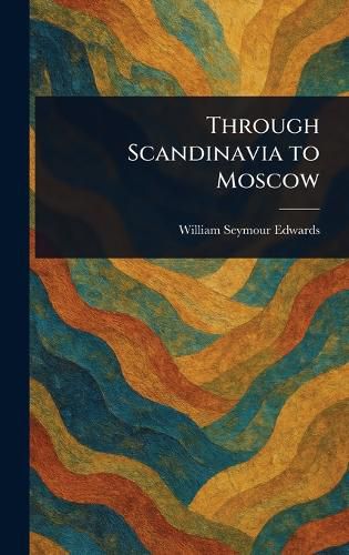 Cover image for Through Scandinavia to Moscow