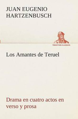 Cover image for Los Amantes de Teruel Drama en cuatro actos en verso y prosa